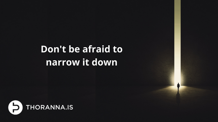 don't be afraid to narrow it down - thoranna.is