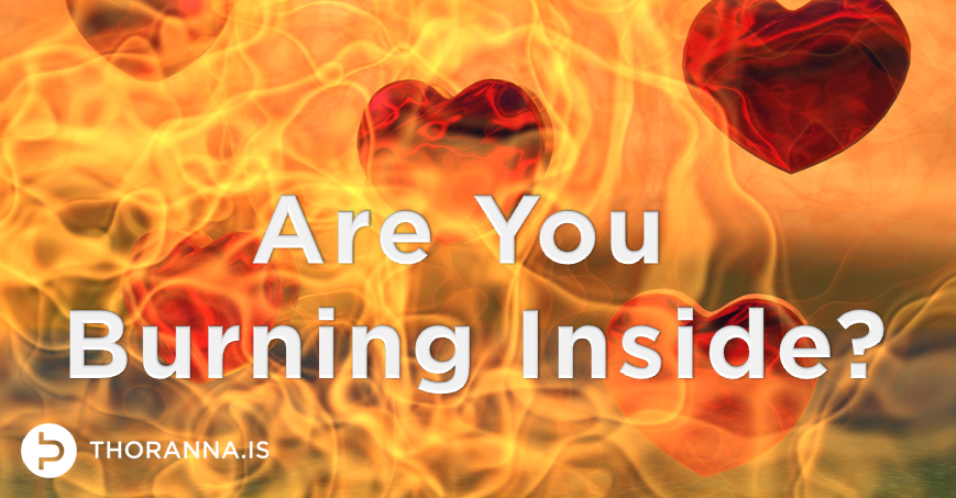 are you burning inside