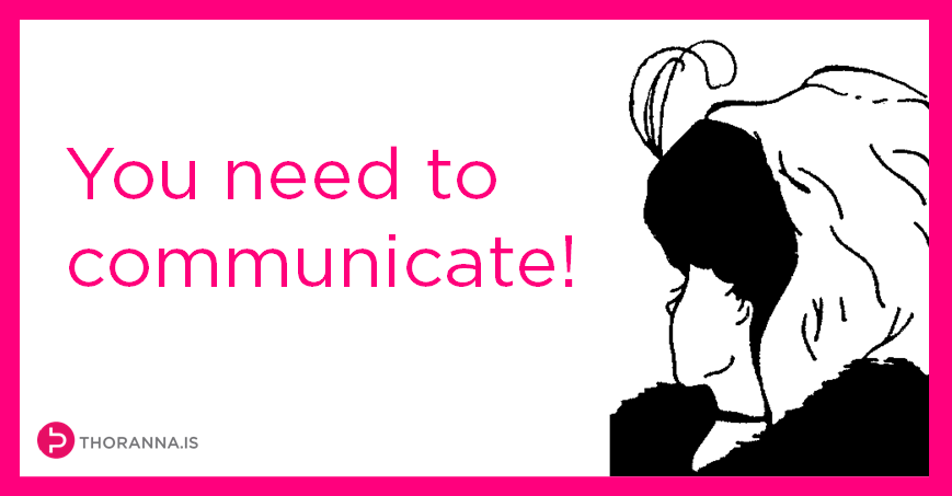 you need to communicate