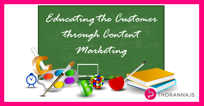 Educating the Customer Through Content Marketing