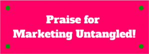 Praise for Marketing Untangld!